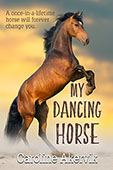 Dream Horse Series: My Dancing Horse by Caroline Akervik