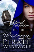 "Wisteria and the Pirate Werewolf" by April Marcom