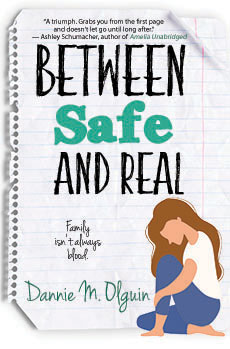 Between Safe and Real by Dannie M. Olguin